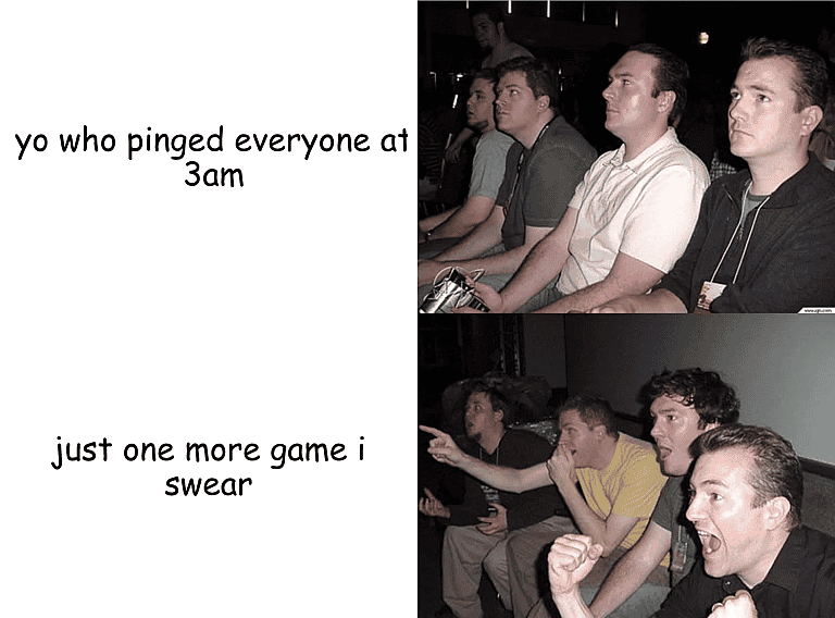 Cinema guys unimpressed at "yo who pinged everyone at 3am", then hyped and pointing at "just one more game i swear"