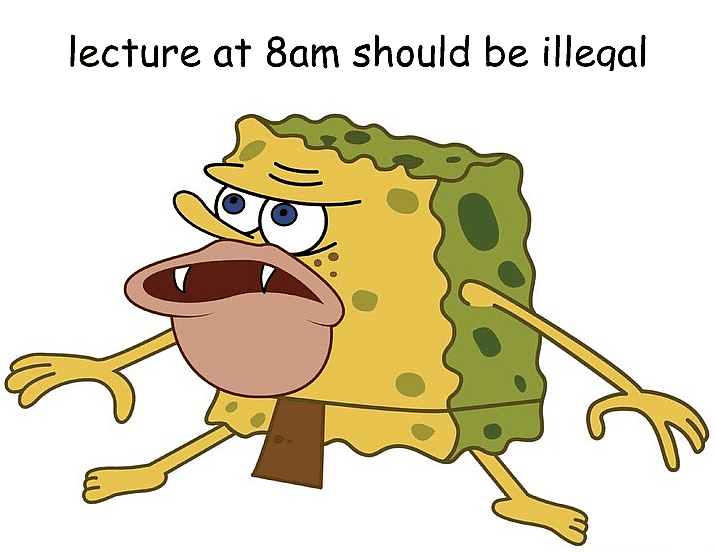 Caveman SpongeBob in a defensive pose captioned "lecture at 8am should be illegal"