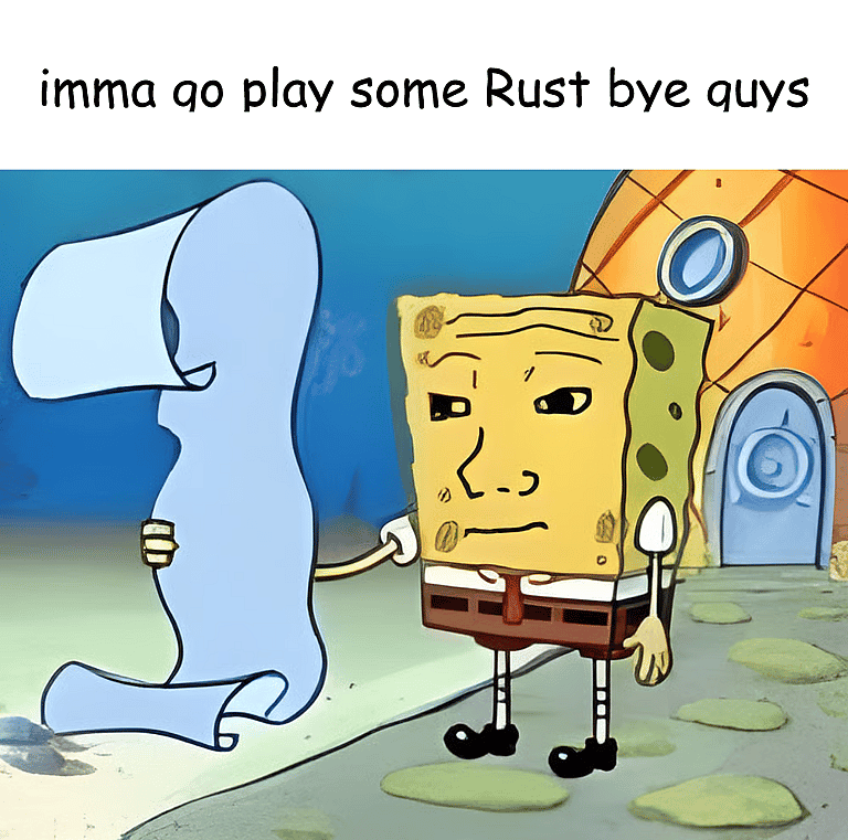 1000 yards stare, tired eyes SpongeBob holding a long scroll with "imma go play some Rust bye guys" caption